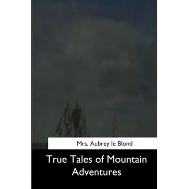 True Tales of Mountain Adventures
