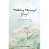 Walking Through Grief: Encouraging Words from the Lord to Give Strength and Hope