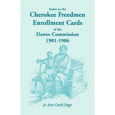 Index to the Cherokee Freedmen Enrollment Cards of the Dawes Commission, 1901-1906