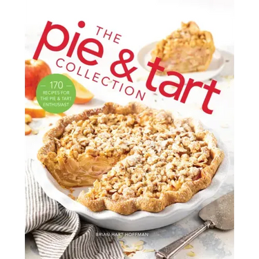 The Pie and Tart Collection: 170 Recipes for the Pie and Tart Baking Enthusiast