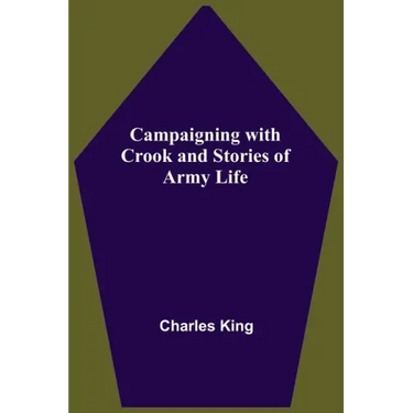 Campaigning With Crook And Stories Of Army Life