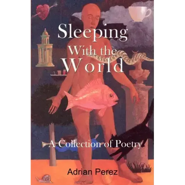Sleeping With the World: - A Collection of Poetry
