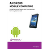 Android Mobile Computing Using Samsung Tablets and Smartphones Running Android 2.3