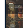 Cicero's Masterpieces: Cicero De Officiis, Cicero De Senectute, Cicero De Amicitia, Scipio's Dream