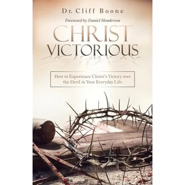 Christ Victorious: How to Experience Christ'S Victory over the Devil in Your Everyday Life