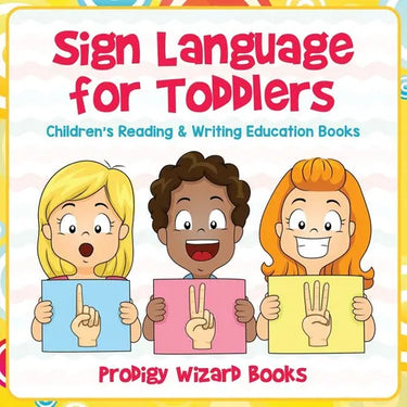Sign Language for Toddlers: Children's Reading & Writing Education Books