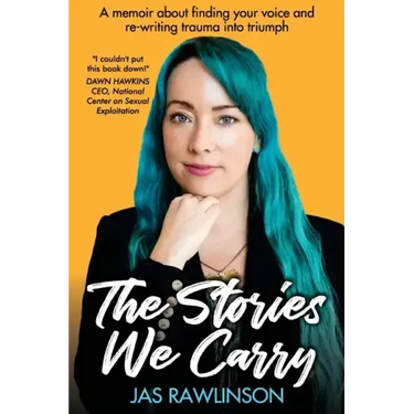 The Stories We Carry: A memoir about finding your voice and re-writing trauma into triumph