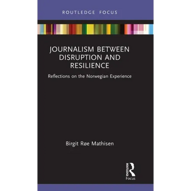 Journalism Between Disruption and Resilience: Reflections on the Norwegian Experience