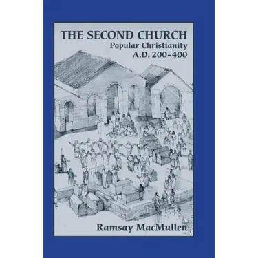 The Second Church: Popular Christianity a.d. 200-400