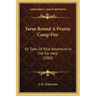 Yarns Round A Prairie Camp Fire: Or Tales Of Wild Adventure In The Far West (1860)