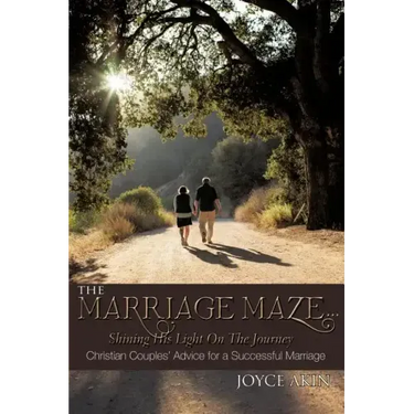 The Marriage Maze... Shining His Light on the Journey: Christian Couples' Advice for a Successful Marriage