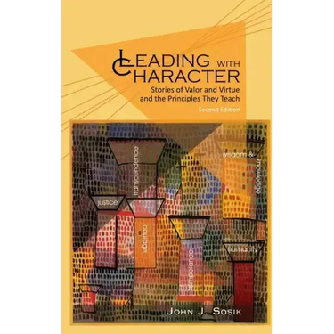 Leading with Character: Stories of Valor and Virtue and the Principles They Teach (2nd edition) (HC)