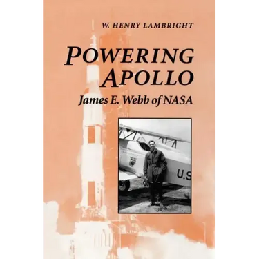Powering Apollo: James E. Webb of NASA