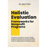 Holistic Evaluation Frameworks for Nonprofit Programs
