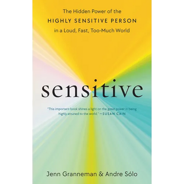 Sensitive: The Hidden Power of the Highly Sensitive Person in a Loud, Fast, Too-Much World