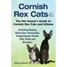 Cornish Rex Cats, The Pet Owner's Guide to Cornish Rex Cats and Kittens Including Buying, Daily Care, Personality, Temperament, Health, Diet, Clubs an