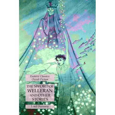 The Sword of Welleran and Other Stories: Esoteric Classics: Occult Fiction