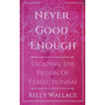 Never Good Enough - Escaping The Prison Of Perfectionism
