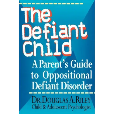The Defiant Child: A Parent's Guide to Oppositional Defiant Disorder