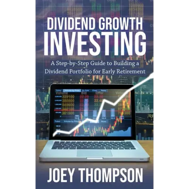Dividend Growth Investing: A Step-by-Step Guide to Building a Dividend Portfolio for Early Retirement