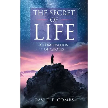 The Secret of Life: A Composition of Quotes
