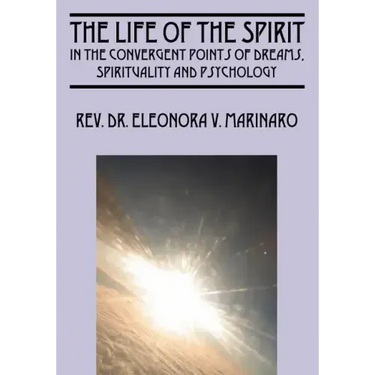 The Life of the Spirit: In the Convergent Points of Dreams, Spirituality and Psychology