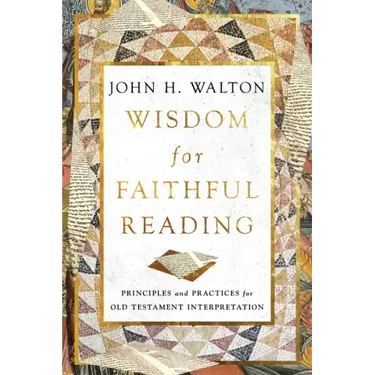 Wisdom for Faithful Reading: Principles and Practices for Old Testament Interpretation