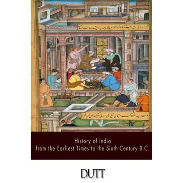 History of India from the Earliest Times to the Sixth Century B.C.