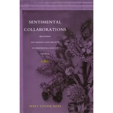 Sentimental Collaborations: Mourning and Middle-Class Identity in Nineteenth-Century America