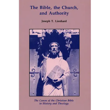 The Bible, the Church, and Authority: The Canon of the Christian Bible in History and Theology