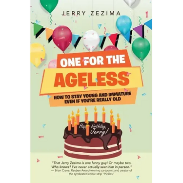 One for the Ageless: How to Stay Young and Immature Even If You're Really Old