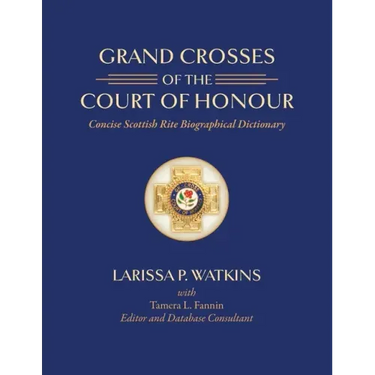 Grand Crosses of the Court of Honour: Concise Scottish Rite Biographical Dictionary