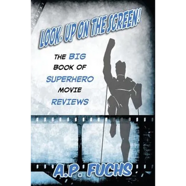 Look, Up on the Screen! the Big Book of Superhero Movie Reviews