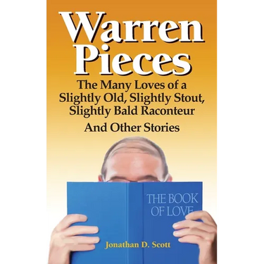 Warren Pieces: The Many Loves of a Slightly Old, Slightly Stout, Slightly Bald Raconteur And Other Stories