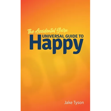An Accidental Guru: A Universal Guide to Happy in Layman's Terms