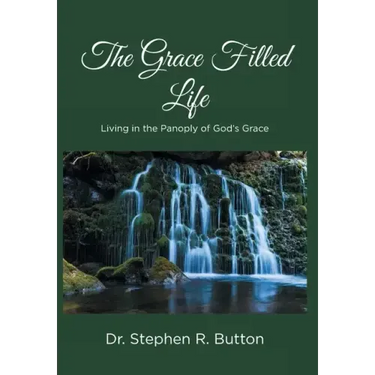 The Grace Filled Life: Living in the Panoply of God's Grace