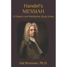 Handel's MESSIAH: A Didactic and Meditative Study Guide