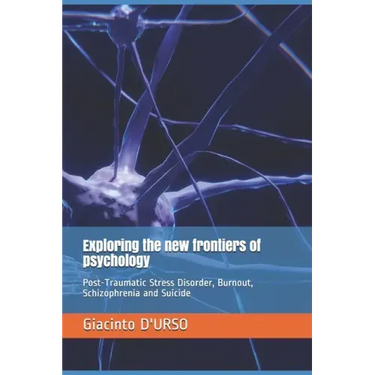 Exploring the new frontiers of psychology: Post-Traumatic Stress Disorder, Burnout, Schizophrenia and Suicide