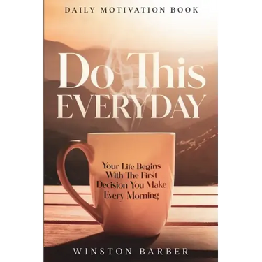 Daily Motivation: Do This Everyday - Your Life Begins With The First Decision You Make Every Morning