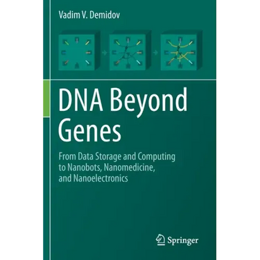 DNA Beyond Genes: From Data Storage and Computing to Nanobots, Nanomedicine, and Nanoelectronics