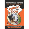 MINI AUSTRALIAN SHEPHERD Expert Dog Training: "Think Like a Dog" Here's Exactly How to Train Your Mini Australian Shepherd