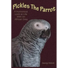 Pickles The Parrot: A Humorous Look At Life With An African Grey