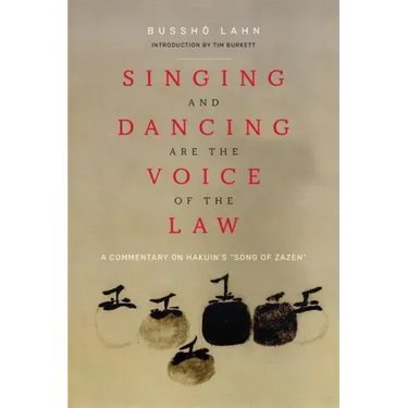 Singing and Dancing Are the Voice of the Law: A Commentary on Hakuin's "Song of Zazen"