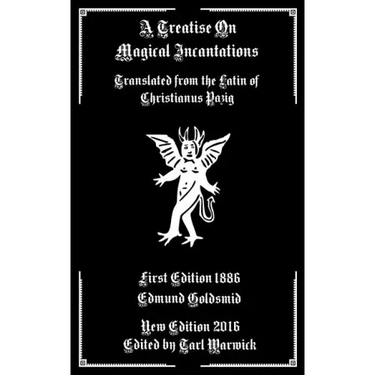 A Treatise on Magical Incantations: Translated From the Latin of Christianus Pazig
