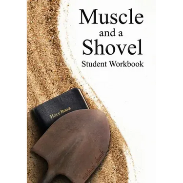 Muscle and a Shovel Bible Class Student Workbook