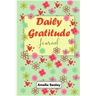Daily Gratitude Book: Start Everyday with Gratitude, Good Days Start with Gratitude, Practice Gratitude and Mindfulness