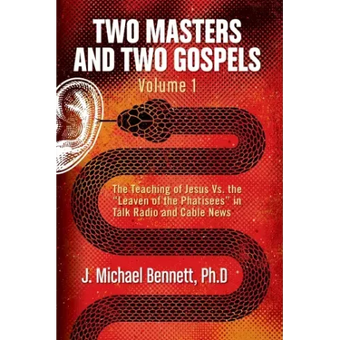Two Masters and Two Gospels, Volume 1: The Teaching of Jesus Vs. The Leaven of the Pharisees in Talk Radio and Cable News