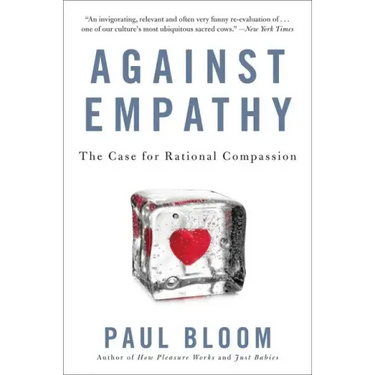 Against Empathy: The Case for Rational Compassion