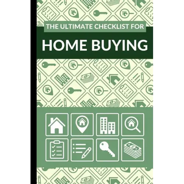 The Ultimate Checklist for Home Buying: First Time Home Buyers Guide for Home Purchase, Property Inspection Checklist, House Flipping Book, Real Estat