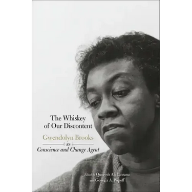 The Whiskey of Our Discontent: Gwendolyn Brooks as Conscience and Change Agent